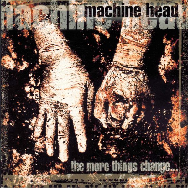 machine head the more things change