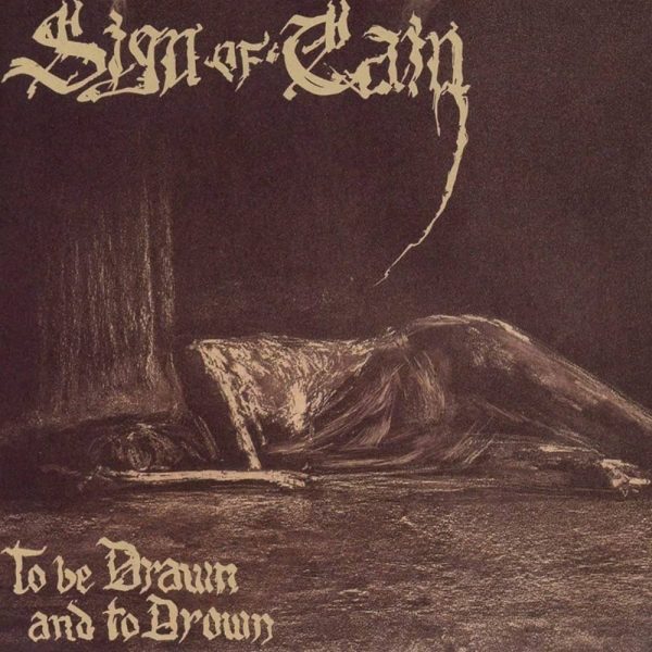 Sign Of Cain – To Be Drawn And To Drown