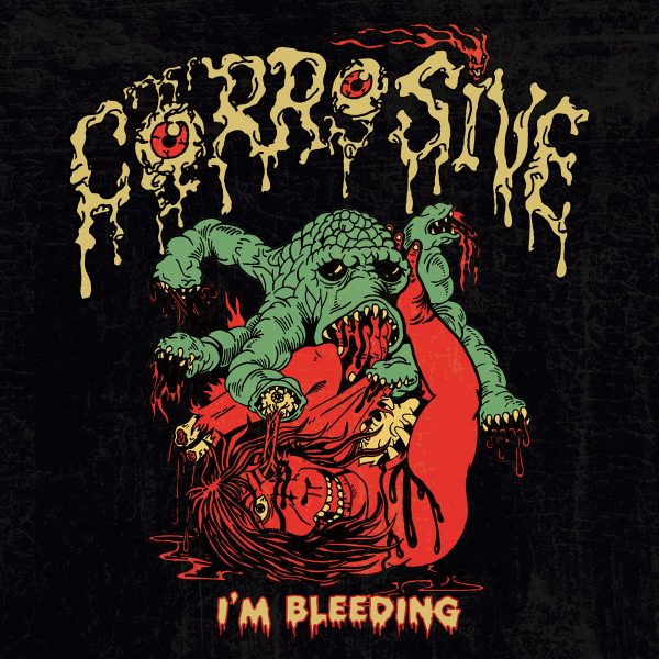 Corrosive – I'm Bleeding