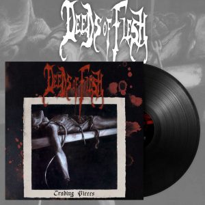 Deeds Of Flesh – Trading Pieces