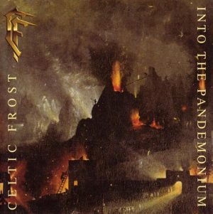 Celtic Frost – Into The Pandemonium