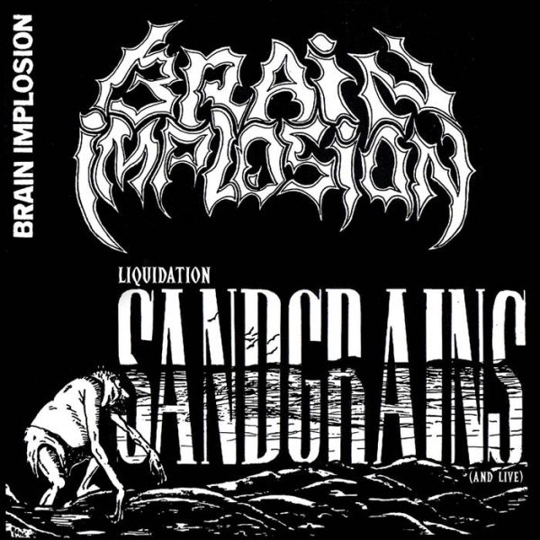 Brain Implosion – Liquidation Sandgrains (And Live)