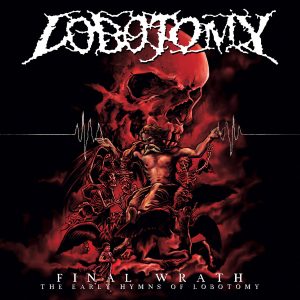 Lobotomy – Final Wrath - The Early Hymns Of Lobotomy