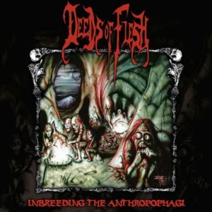 Deeds Of Flesh – Inbreeding The Anthropophagi