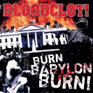 Bloodclot! – Burn Babylon Burn