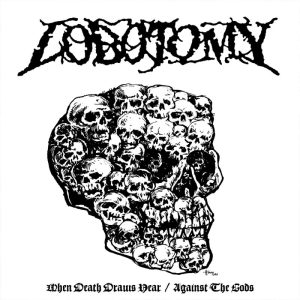 Lobotomy – When Death Draws Near / Against The Gods