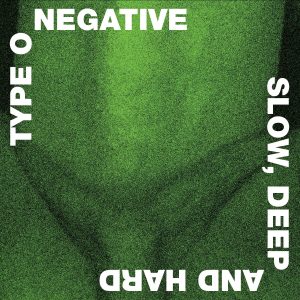 Type O Negative – Slow, Deep And Hard