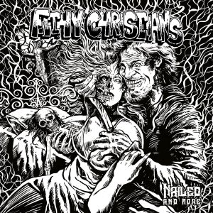Filthy Christians – Nailed and More
