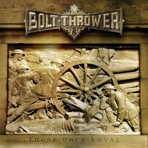 Bolt Thrower – Those Once Loyal