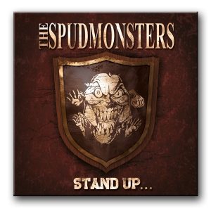 The Spudmonsters – Stand Up...For What You Believe