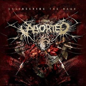 Aborted – Engineering The Dead