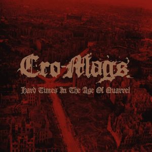 Cro-Mags – Hard Times In An Age Of Quarrel