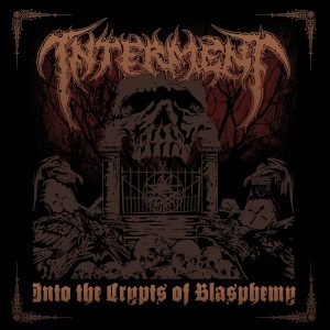 Interment – Into The Crypts Of Blasphemy