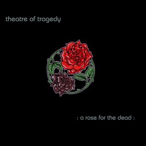 Theatre Of Tragedy – A Rose For The Dead