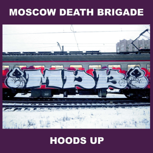 Moscow Death Brigade – Hoods Up