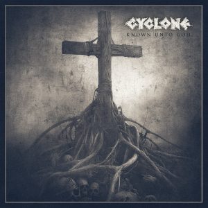 Cyclone – Known Unto God