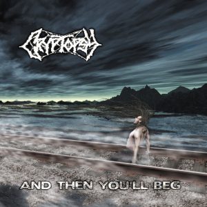 Cryptopsy – And Then You'll Beg