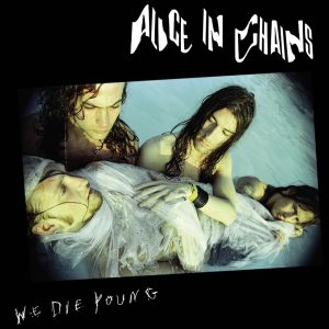 Alice In Chains – We Die Young