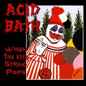 Acid Bath – When The Kite String Pops