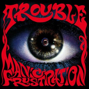 Trouble – Manic Frustration