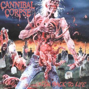 Cannibal Corpse – Eaten Back To Life
