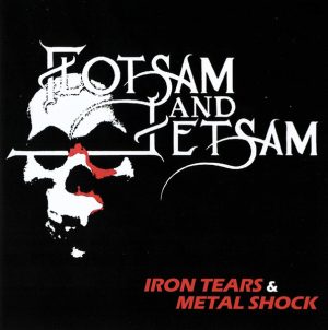 Flotsam And Jetsam – Iron Tears & Metal Shock