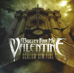 Bullet For My Valentine – Scream Aim Fire