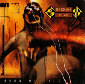 Machine Head – Burn My Eyes