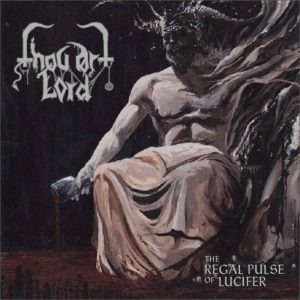 Thou Art Lord – The Regal Pulse Of Lucifer